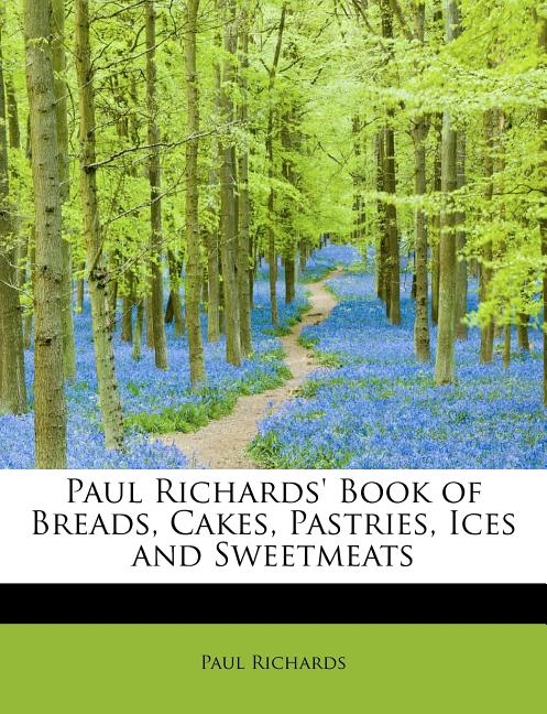 Paul Richards' Book of Breads, Cakes, Pastries, Ices and Sweetmeats Paperback