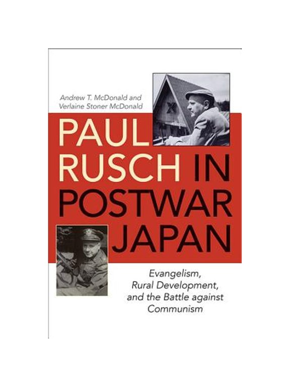 Pre-Owned Paul Rusch in Postwar Japan: Evangelism, Rural Development, and the Battle Against (Hardcover 9780813176079) by Andrew T McDonald, Verlaine Stoner McDonald