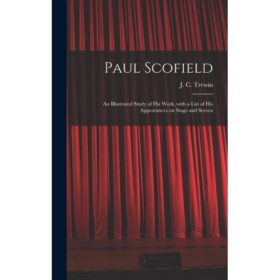 Paul Scofield: an Illustrated Study of His Work, With a List of His Appearances on Stage and Screen, (Hardcover)