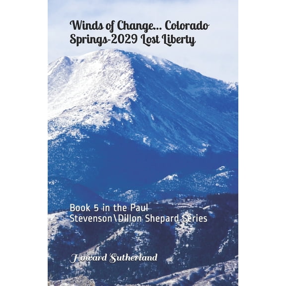 Paul Stevenson Winds of Change... Colorado Springs-2029 Liberty Lost: Book 5 in the Paul StevensonDillon Shepard Series, Book 5, (Paperback)