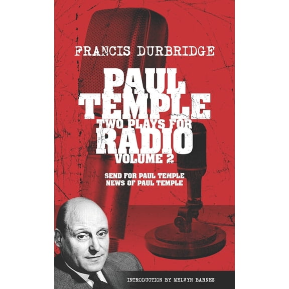 Paul Temple: Two Plays For Radio - Volume Two (contains the original radio scripts of Send For Paul Temple and News of Paul Temple) (Paperback)