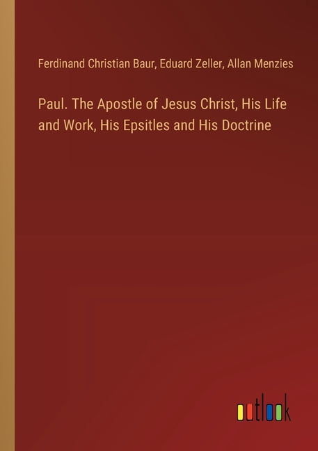 Paul. The Apostle of Jesus Christ, His Life and Work, His Epsitles and ...