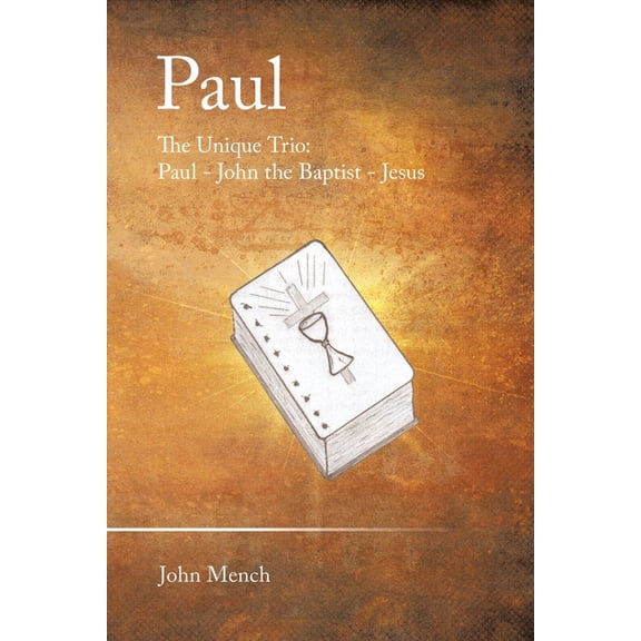 Paul: The Unique Trio: Paul - John the Baptist - Jesus, (Paperback)