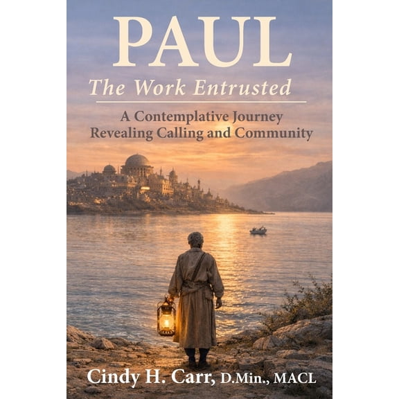 Paul: The Work Entrusted: A Contemplative Journey Revealing Calling and Community, (Paperback)