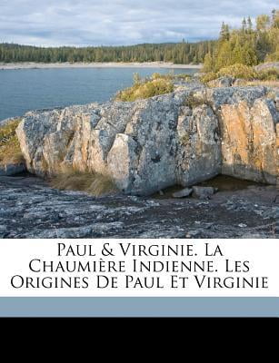 Paul & Virginie. La Chaumiere Indienne. Les Origines de Paul Et Virginie Paperback