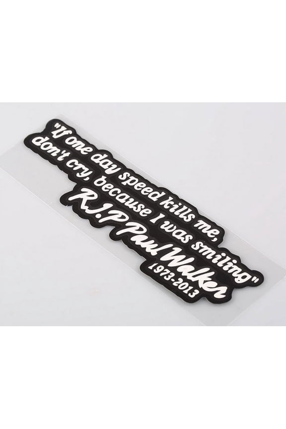 Paul Walker "If One Day Speed Kills Me" Memorial Car Sticker - Reflective Vinyl Decal for Auto Window, Bumper, and Mirror - Fast & Furious Tribute JDM Accessory - 129mm x 37mm