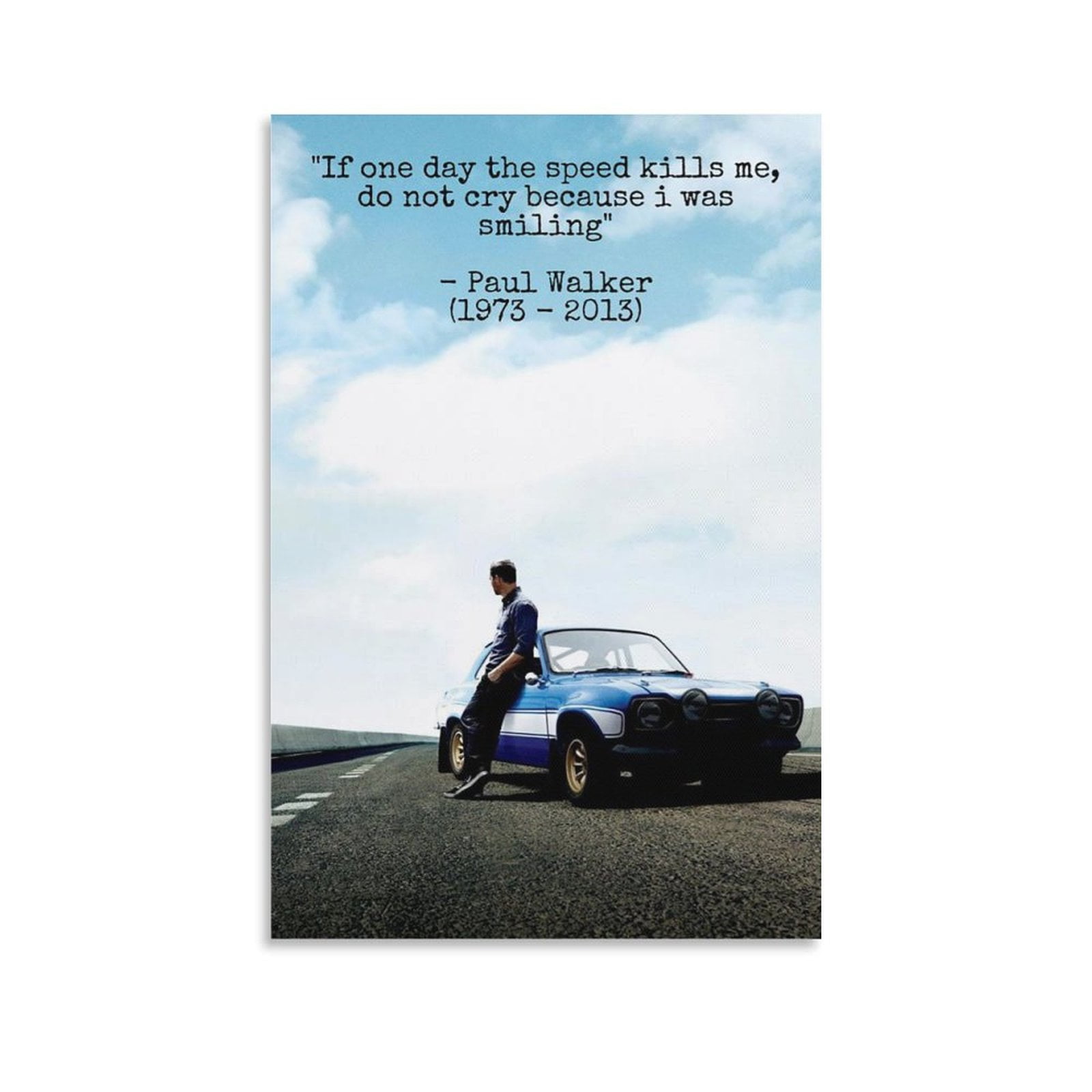 If The Speed Kills Me Paul Walker Paul Walker Quotes If One Day The Speed Kills Me Posters Wall Art