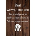 thumbnail image 1 of Paul We Will Miss You But Probably Not as Much As You Will Miss us. We Are Pretty Awesome. : Paul Funny gift for coworker / colleague that is leaving for a new job. Show them how much you will miss him or her. (6 x 9 - 110 Blank Lined Pages), 1 of 1