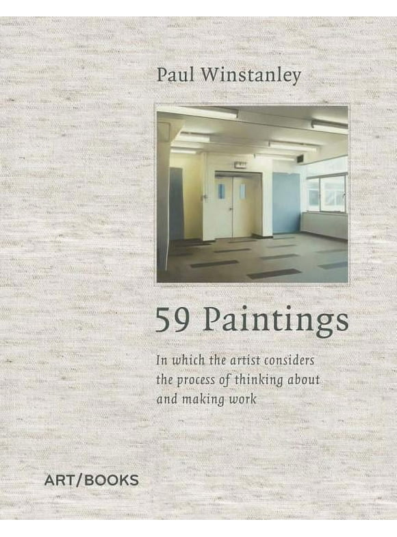 Paul Winstanley: 59 Paintings: In which the Artist Considers the Process of Thinking about and Making Work - Winstanley, Paul