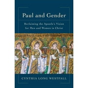 Paul and Gender: Reclaiming the Apostle's Vision for Men and Women in Christ (Paperback)