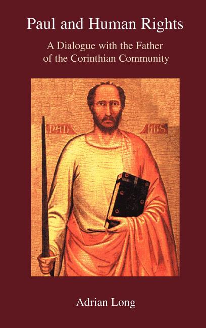 Human Rights Dad Paul and Human Rights: A Dialogue with the Father of the Corinthian ...