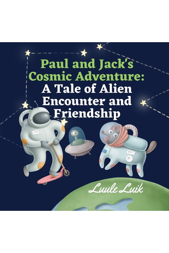 Paul and Jack's Cosmic Adventure: A Tale of Alien Encounter and Friendship, (Paperback)