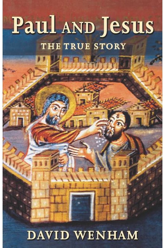 Paul and Jesus: The True Story, (Paperback)