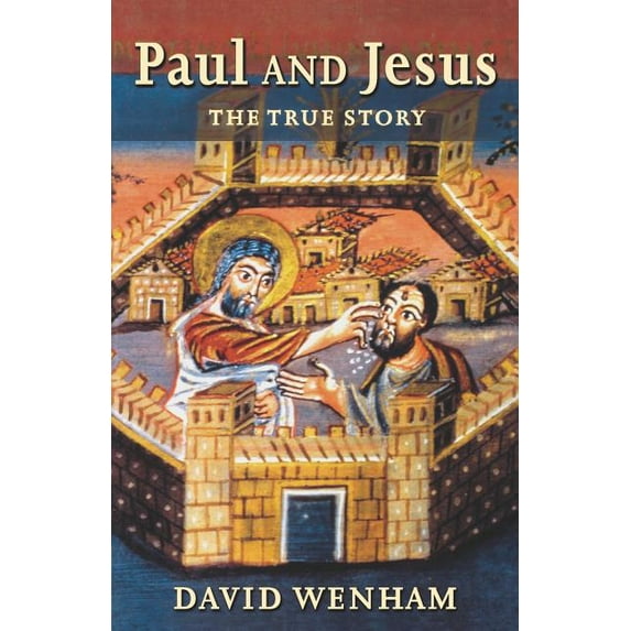 Paul and Jesus: The True Story, (Paperback)