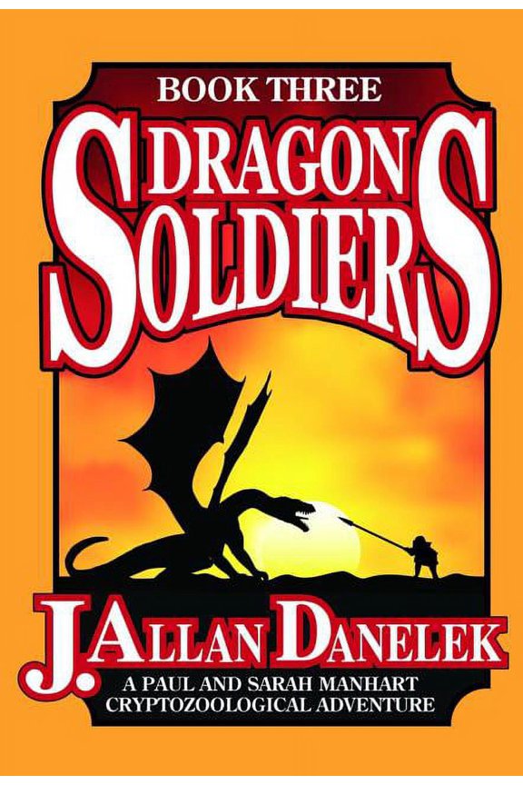 Paul and Sarah Manhart Cryptozoological Adventure Trilogy: Dragon Soldiers (Series #03) (Paperback)
