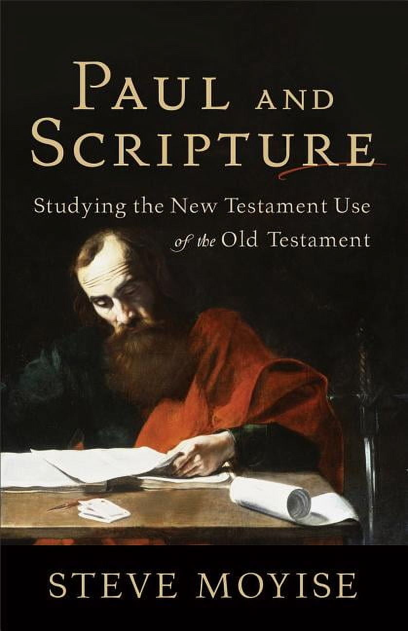 Paul and Scripture: Studying the New Testament Use of the Old