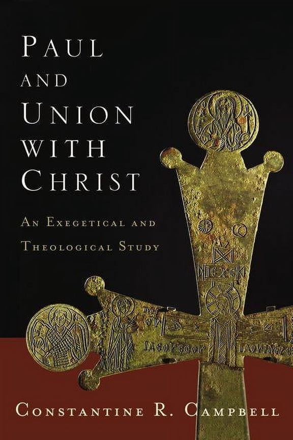 The Paul and Union with Christ: An Exegetical and Theological Study, (Paperback)