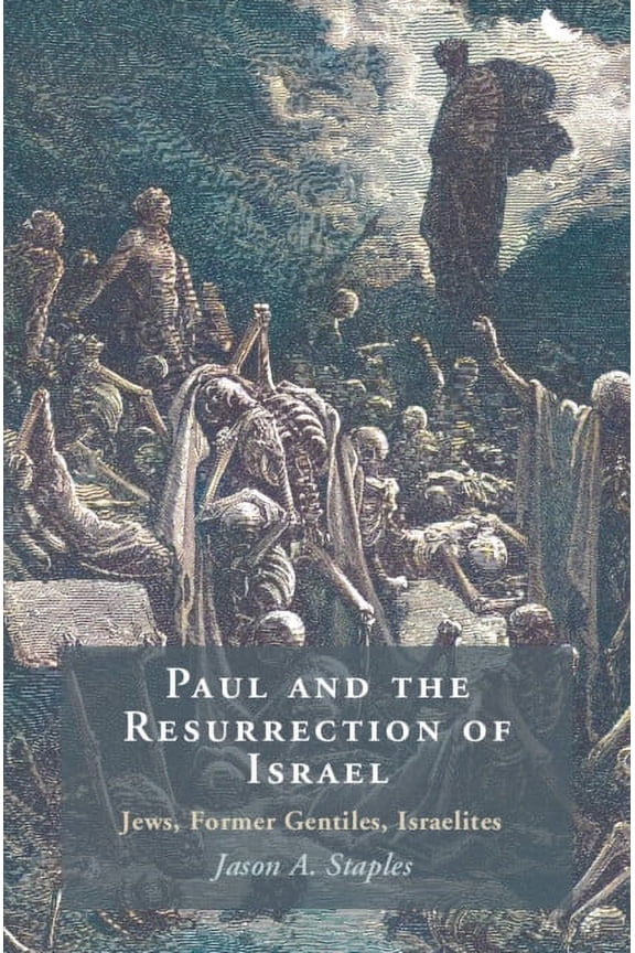 Paul and the Resurrection of Israel: Jews, Former Gentiles, Israelites, (Hardcover)