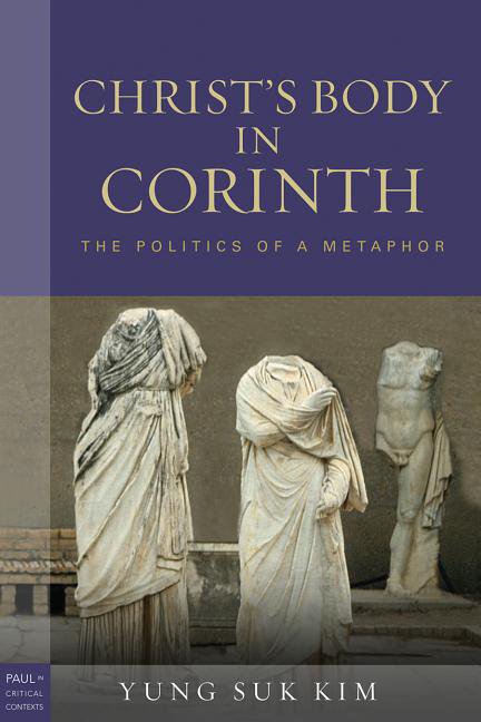 Paul in Critical Contexts Christ's Body in Corinth: The Politics of a Metaphor, (Paperback)