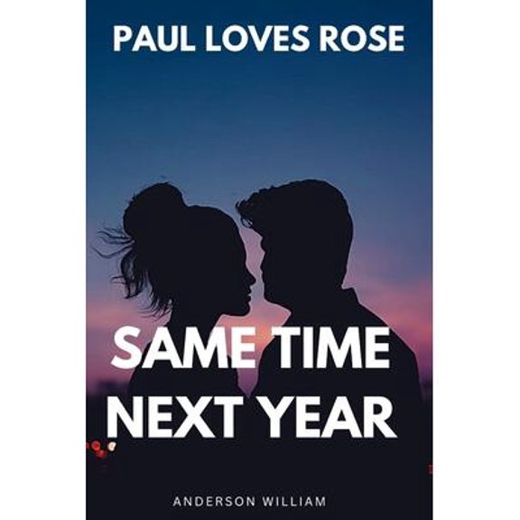 Paul loves Rose Same Time Next Year (Paperback)
