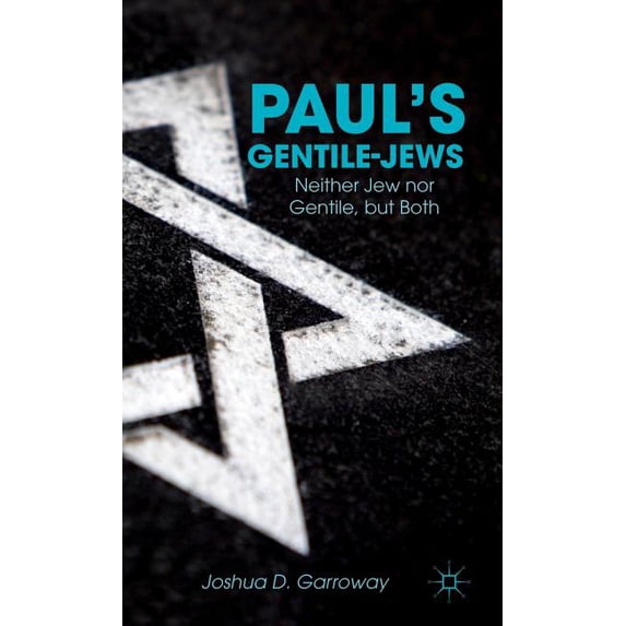 Paul's Gentile-Jews: Neither Jew Nor Gentile, But Both, (Hardcover)