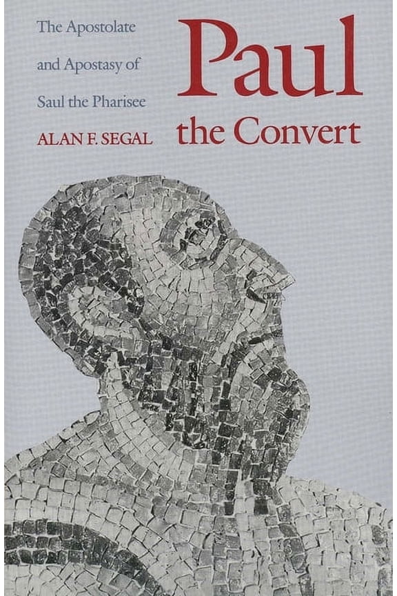 Paul the Convert : The Apostolate and Apostasy of Saul the Pharisee (Paperback)