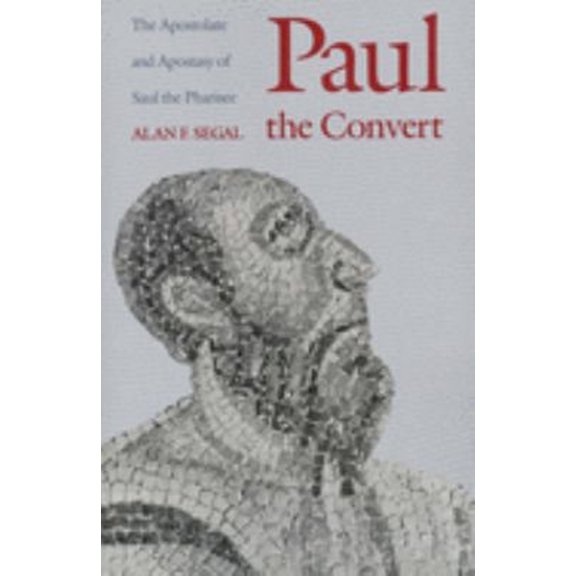 Pre-Owned Paul the Convert: The Apostolate and Apostasy of Saul the Pharisee (Revised) (Paperback 9780300052275) by Mr. Alan F Segal