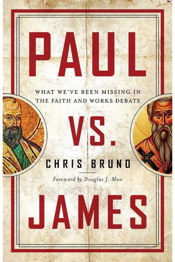 Paul vs. James : What We've Been Missing in the Faith and Works Debate (Paperback)