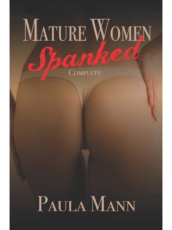 Complete Sets: Mature Women Spanked Complete : Joseph Smith loves to spank Mature Women (Paperback)