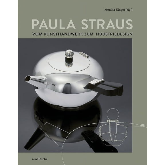 Paula Straus : Vom Kunsthandwerk zum Industriedesign (Hardcover)