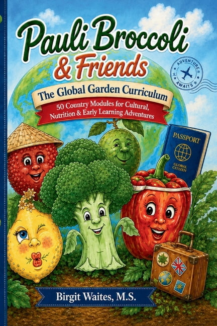 Pauli Broccoli & Friends: The Global Gar Pauli Broccoli & Friends: The Global Garden Curriculum: 50 Country-Based Lessons for Cultural Learning, Healthy Food Edu, (Paperback)
