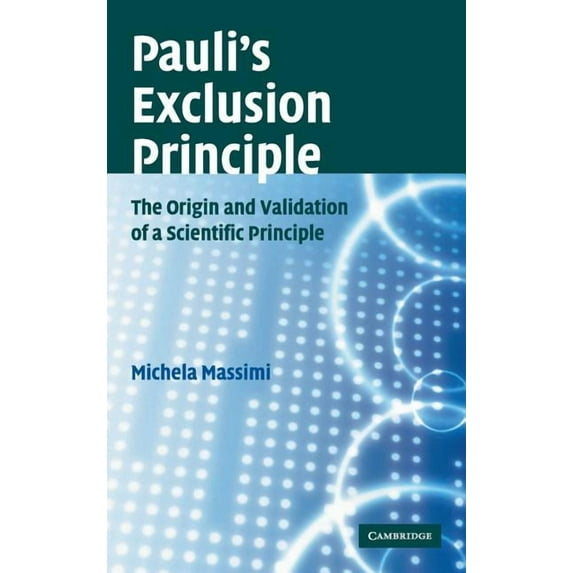 Pauli's Exclusion Principle: The Origin and Validation of a Scientific Principle, (Hardcover)