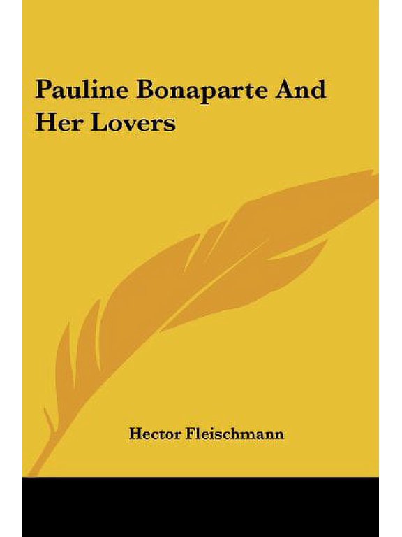 Pauline Bonaparte And Her Lovers Paperback 1417960213 9781417960217 Hector Fleischmann