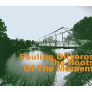 Pauline Oliveros - Roots of the Moment - Music & Performance - CD