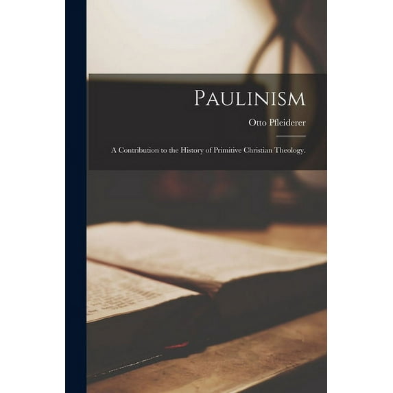 Paulinism; a Contribution to the History of Primitive Christian Theology. (Paperback)