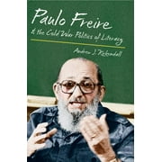 Paulo Freire and the Cold War Politics of Literacy (Paperback)