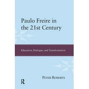 Paulo Freire in the 21st Century: Education, Dialogue, and Transformation (Paperback)