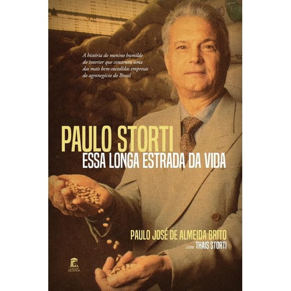 Paulo Storti - Essa Longa Estrada da Vida: A hist�ria do menino humilde do interior que construiu uma das mais bem-suced