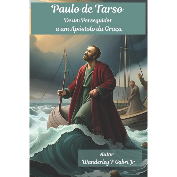 Paulo de Tarso: A Jornada de um Perseguidor a um Ap?stolo da Gra?a