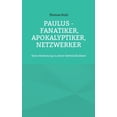 thumbnail image 1 of Paulus - Fanatiker, Apokalyptiker, Netzwerker: Seine Bedeutung in seiner Befremdlichkeit, (Paperback), 1 of 1