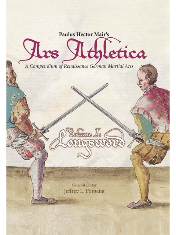 Paulus Hector Mair's Ars Athletica Volume I: Longsword, (Hardcover)