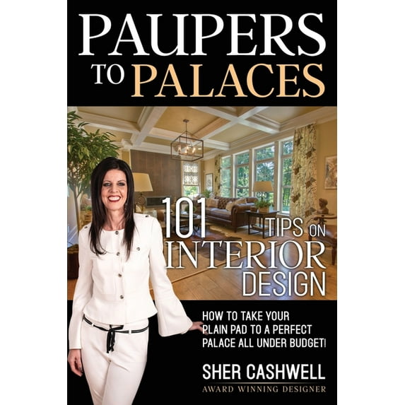 Paupers to Palaces: 101 Tips on Interior Design, (Paperback)