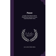 Pause A Study of Its Nature and Its Rhythmical Function in Verse, Especially Blank Verse Hardcover