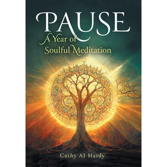 Pause: A Year of Soulful Meditation (Hardcover) by Cathy Aj Hardy