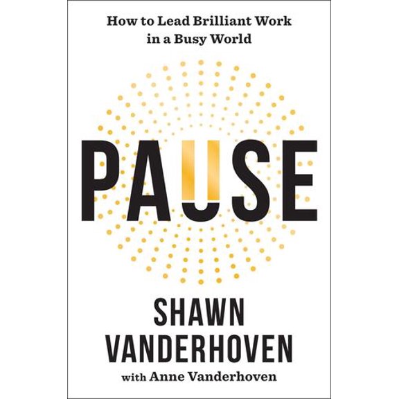 Pause: How to Lead Brilliant Work in a Busy World