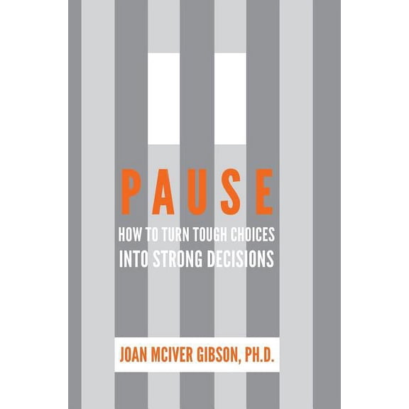 Pause : How to Turn Tough Choices Into Strong Decisions (Paperback)