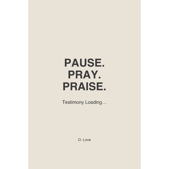 Pause. Pray. Praise.: Testimony Loading..., (Paperback)