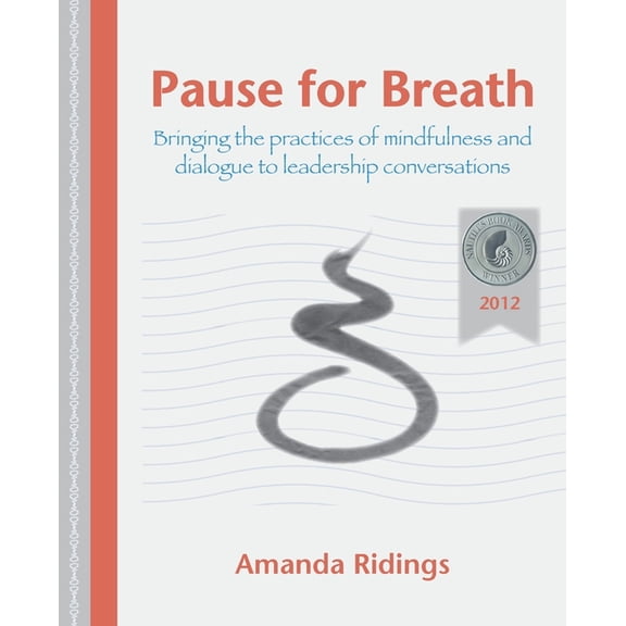 Pause for Breath: Bringing the practices of mindfulness and dialogue to leadership conversations, (Paperback)