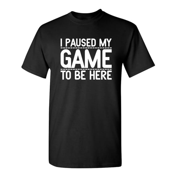 Paused My Game Sarcastic Humor Graphic Novelty Super Soft Ring Spun Funny T Shirt