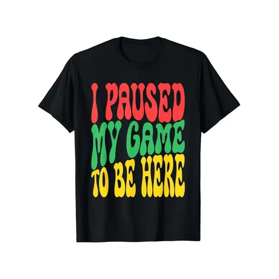 Paused My Video Game Just to Show Up with Humor and Style Unisex T-Shirt, for men & women, up to size 5XL
